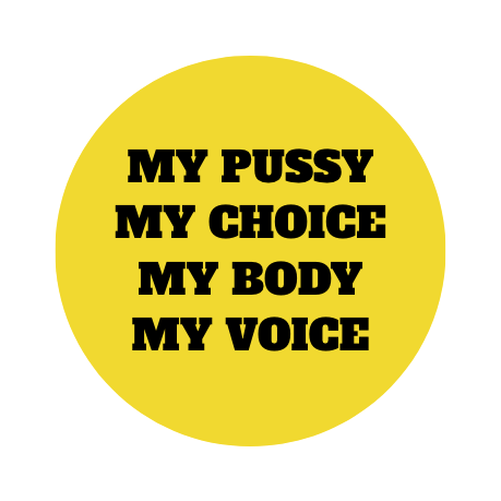 My Pussy my Choice, my Body my Voice Badge
